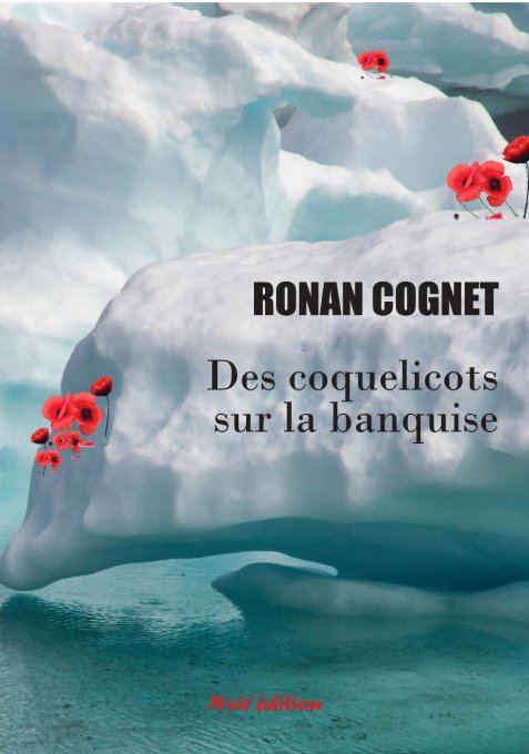 Des coquelicots sur la banquise  de Ronan Cognet